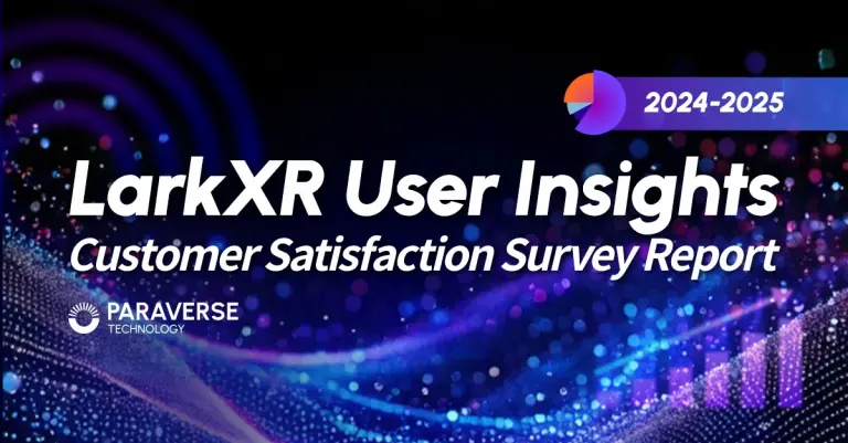 LarkXR User Insights: 2024-2025 Paraverse Customer Satisfaction Survey Report